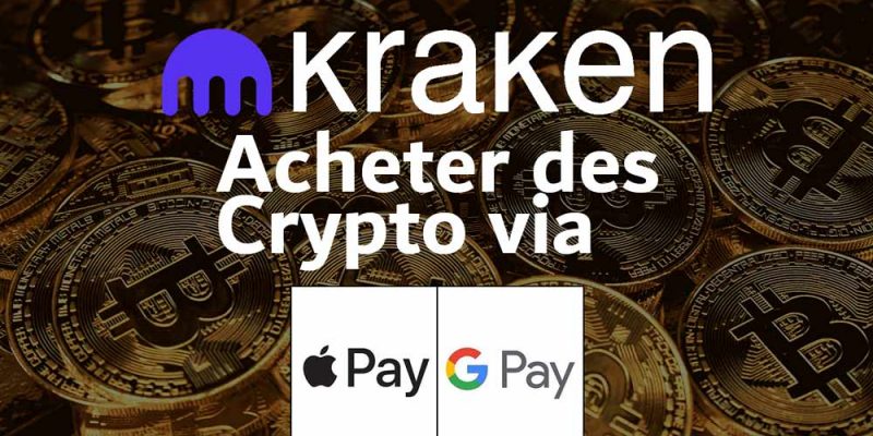 Kraken permet d'acheter des crypto via apple pay et google pay