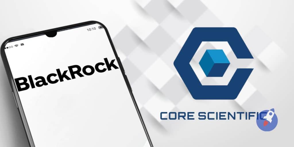 BlackRock : Un prêt de 17 millions de dollars pour sauver Core Scientific !