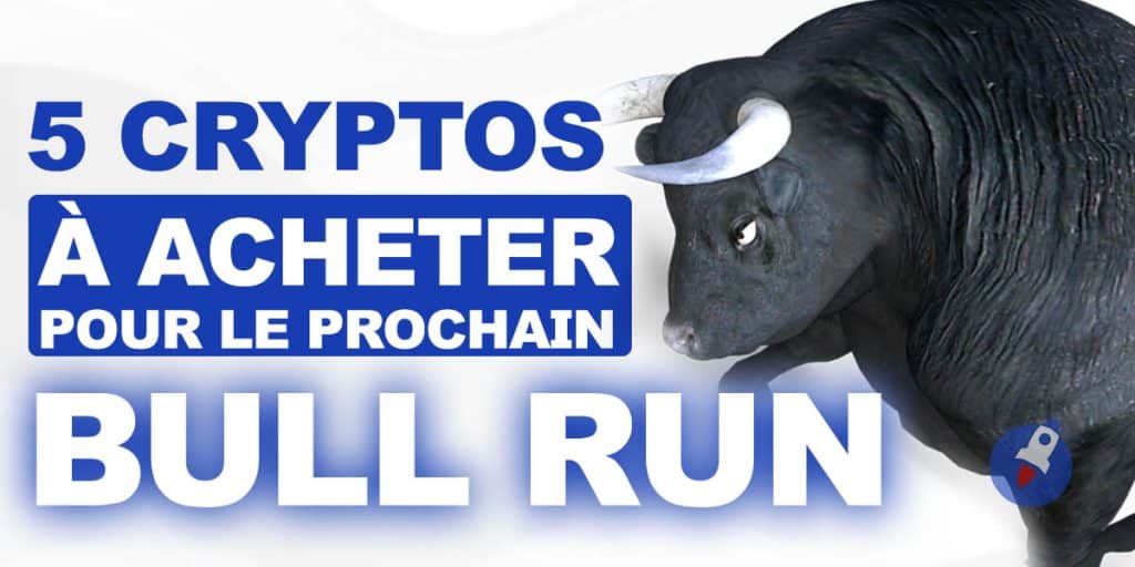 5 cryptos à acheter pour bien se préparer au prochain bull run !