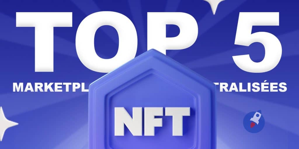 Top 5 Des Marketplaces NFT Décentralisées - Agrégateur Crypto Francophone